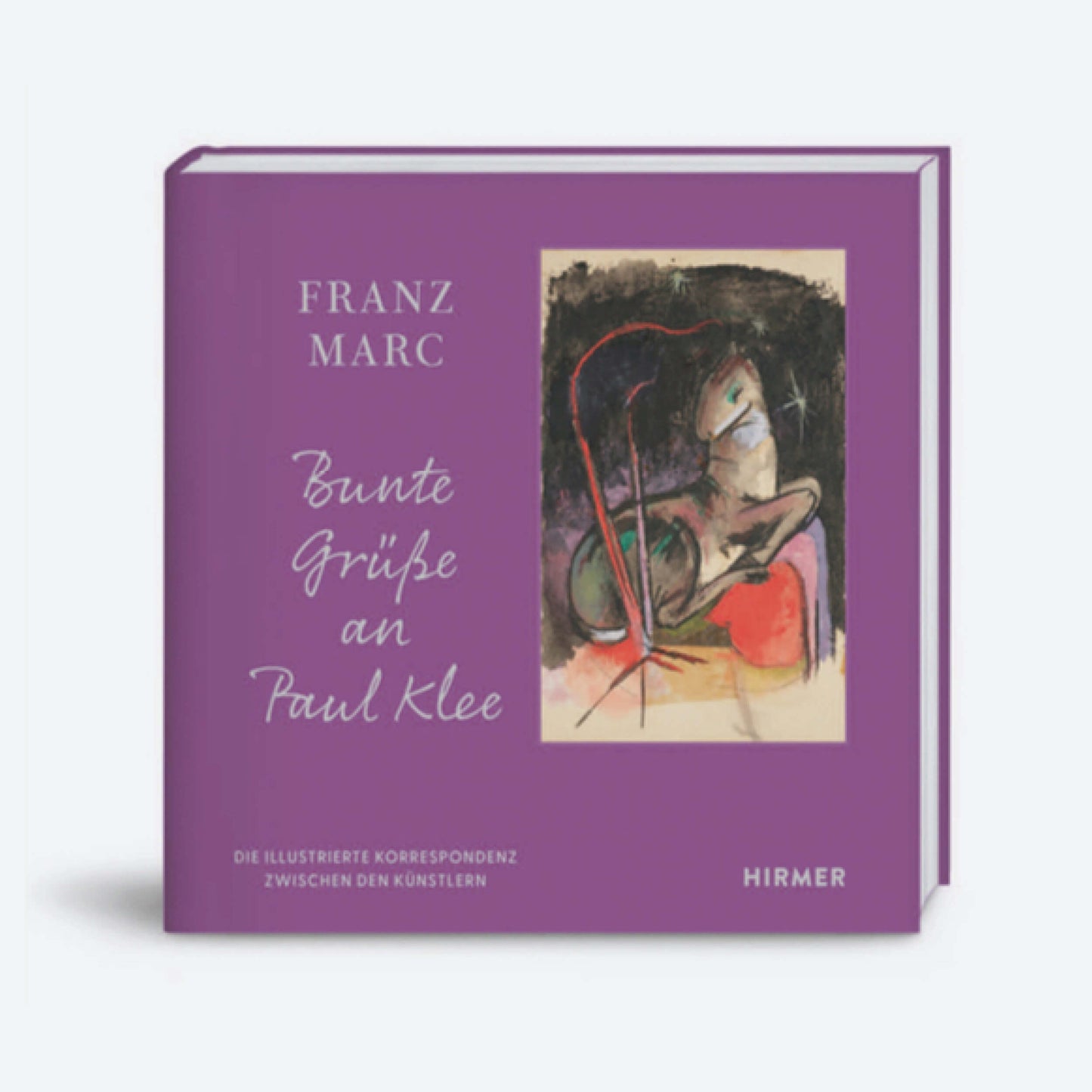 Franz Marc: Bunte Grüße an Paul Klee. Die illustrierte Korrespondenz zwischen den Künstlern