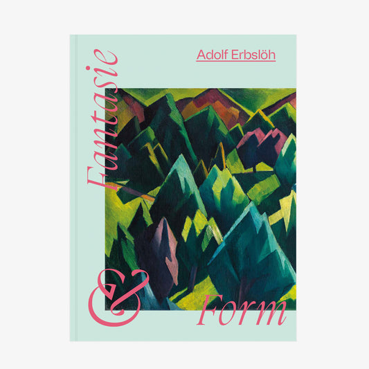 Fantasie & Form. Adolf Erbslöhs Weg in die Moderne
