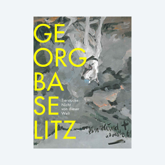 Georg Baselitz. Tierstücke: Nicht von dieser Welt
