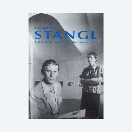 Etta und Otto Stangl: Galeristen, Sammler, Museumsgründer
